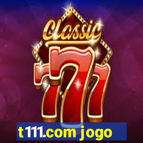 t111.com jogo